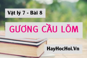 Gương cầu lõm là gì? Tính chất ảnh tạo bởi gương cầu lõm và Cách vẽ - Vật lý 7 bài 8